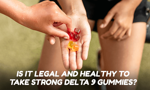 Is it legal and healthy to take Strong Delta 9 Gummies?