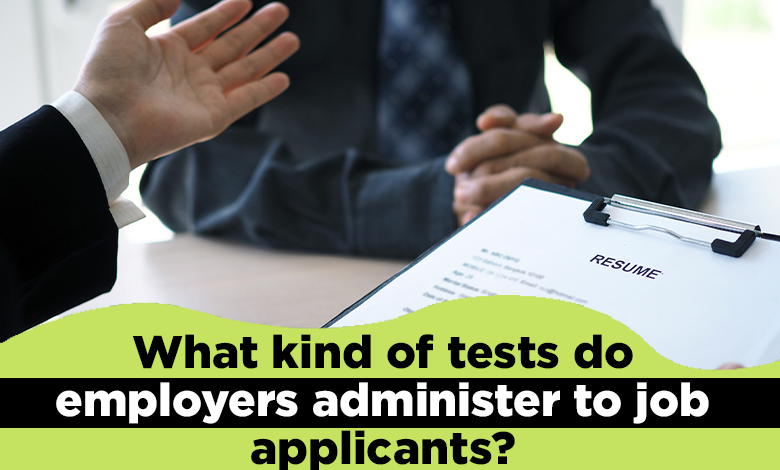 What kind of tests do employers administer to job applicants?